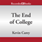 The End of College: Creating the Future of Learning and the University of Everywhere (Unabridged) audio book by Kevin Carey