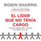 El LDer Que No Tena Cargo (Unabridged) audio book by Robin Sharma