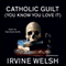 Catholic Guilt (You Know You Love It): A Short Story from Reheated Cabbage (Unabridged) audio book by Irvine Welsh