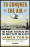To Conquer the Air: The Wright Brothers and the Great Race for Flight audio book by James Tobin