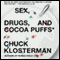 Sex, Drugs, and Cocoa Puffs: A Low Culture Manifesto (Now with a New Middle) audio book by Chuck Klosterman