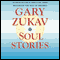 Soul Stories (Unabridged) audio book by Gary Zukav