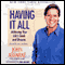 Having It All: Achieving Your Life's Goals and Dreams audio book by John Assaraf