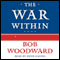 The War Within: A Secret White House History 2006-2008 audio book by Bob Woodward