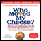 Who Moved My Cheese?: The 10th Anniversary Edition (Unabridged) audio book by Spencer Johnson