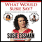 What Would Susie Say?: Bullsh-t Wisdom About Love, Life and Comedy (Unabridged) audio book by Susie Essman