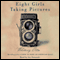 Eight Girls Taking Pictures: A Novel (Unabridged) audio book by Whitney Otto