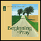 Beginning to Pray (Unabridged) audio book by Archbishop Anthony Bloom