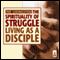 The Spirituality of Struggle: Living as a Disciple audio book by Pat Livingston