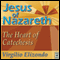 Jesus of Nazareth: The Heart of Catechesis audio book by Virgilio Elizondo