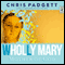 Wholly Mary: Mother of God (Unabridged) audio book by Chris Padgett