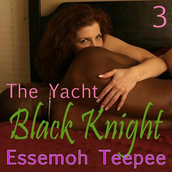 Black Knight 3: The Yacht (Unabridged) audio book by Essemoh Teepee