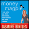 The Money Magpie: The Ultimate Guide to Savvy Saving, Ditching Your Debts and Making Money (Unabridged) audio book by Jasmine Birtles