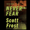 Never Fear (Unabridged) audio book by Scott Frost