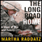 The Long Road Home: A Story of War and Family (Unabridged) audio book by Martha Raddatz