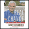 Real Change: From the World That Fails to the World That Works (Unabridged) audio book by Newt Gingrich