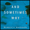 And Sometimes Why: A Novel (Unabridged) audio book by Rebecca Johnson