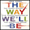 The Way We'll Be: The Zogby Report on the Transformation of the American Dream (Unabridged) audio book by John Zogby