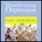 Manufacturing Depression: The Secret History of a Modern Disease (Unabridged) audio book by Gary Greenberg
