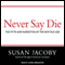 Never Say Die: The Myth and Marketing of the New Old Age (Unabridged) audio book by Susan Jacoby