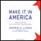Make It in America: The Case for Re-Inventing the Economy (Unabridged) audio book by Andrew N. Liveris