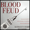 Blood Feud: The Man Who Blew the Whistle on One of the Deadliest Prescription Drugs Ever (Unabridged) audio book by Kathleen Sharp