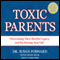 Toxic Parents: Overcoming Their Hurtful Legacy and Reclaiming Your Life (Unabridged) audio book by Craig Buck, Susan Forward