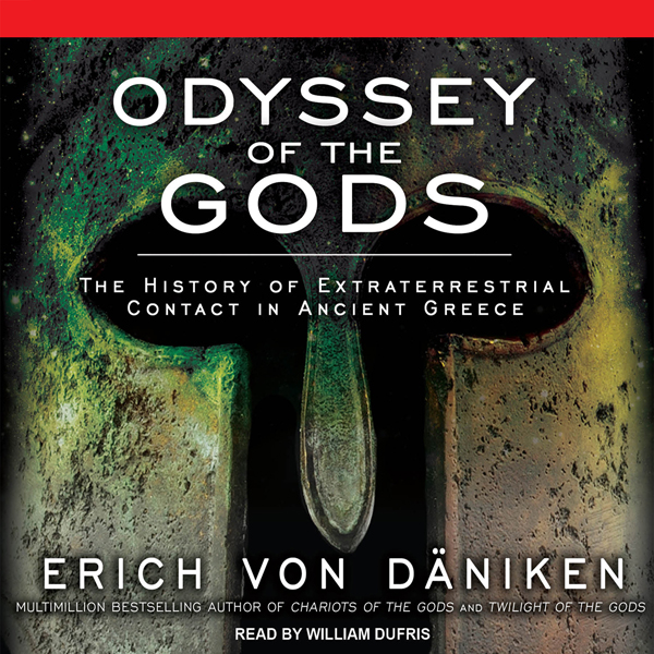Odyssey of the Gods: The History of Extraterrestrial Contact in Ancient Greece (Unabridged) audio book by Erich von Daniken