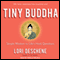 Tiny Buddha: Simple Wisdom for Life's Hard Questions (Unabridged) audio book by Lori Deschene