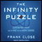 The Infinity Puzzle: Quantum Field Theory and the Hunt for an Orderly Universe (Unabridged) audio book by Frank Close