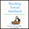 Slouching Toward Adulthood:: Observations from the Not-So-Empty Nest (Unabridged) audio book by Sally Koslow