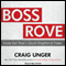 Boss Rove: Inside Karl Rove's Secret Kingdom of Power (Unabridged) audio book by Craig Unger