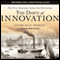 The Dawn of Innovation: The First American Industrial Revolution (Unabridged) audio book by Charles R. Morris