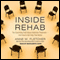 Inside Rehab: The Surprising Truth about Addiction Treatment - and How to Get Help That Works (Unabridged) audio book by Anne M. Fletcher