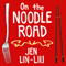 On the Noodle Road (Unabridged) audio book by Jen Lin-Liu