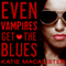 Even Vampires Get the Blues: Dark Ones Series, Book 4 (Unabridged) audio book by Katie MacAlister