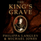 The King's Grave: The Discovery of Richard III's Lost Burial Place and the Clues It Holds (Unabridged) audio book by Philippa Langley, Michael Jones