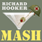 MASH: A Novel About Three Army Doctors (Unabridged) audio book by Richard Hooker