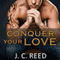 Conquer Your Love: Surrender Your Love, Book 2 (Unabridged) audio book by J. C. Reed
