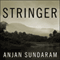 Stringer: A Reporter's Journey in the Congo (Unabridged) audio book by Anjan Sundaram