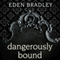Dangerously Bound: Dangerous, Book 1 (Unabridged) audio book by Eden Bradley