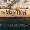 The Map Thief: The Gripping Story of an Esteemed Rare-Map Dealer Who Made Millions Stealing Priceless Maps (Unabridged) audio book by Michael Blanding