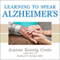 Learning to Speak Alzheimer's: A Groundbreaking Approach for Everyone Dealing with the Disease (Unabridged) audio book by Joanne Koenig Coste