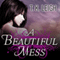 A Beautiful Mess: Beautiful Mess, Book 1 (Unabridged) audio book by T. K. Leigh