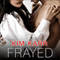 Frayed: Connections Series, Book 4 (Unabridged) audio book by Kim Karr