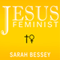 Jesus Feminist: An Invitation to Revisit the Bible's View of Women (Unabridged) audio book by Sarah Bessey