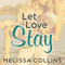 Let Love Stay: Love, Book 2 (Unabridged) audio book by Melissa Collins