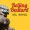 Beijing Bastard: Into the Wilds of a Changing China (Unabridged) audio book by Val Wang