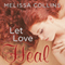 Let Love Heal: Love, Book 3 (Unabridged) audio book by Melissa Collins