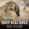 Navy SEAL Dogs: My Tale of Training Canines for Combat (Unabridged) audio book by Mike Ritland